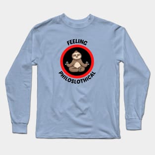 Feeling Philoslothical - Philosophical Sloth Pun Long Sleeve T-Shirt